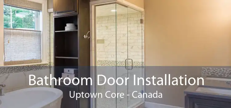 Bathroom Door Installation Uptown Core - Canada