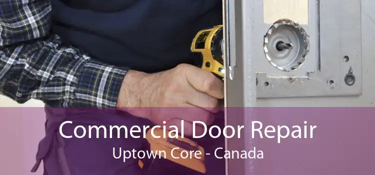 Commercial Door Repair Uptown Core - Canada