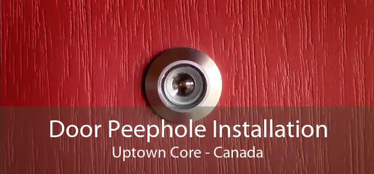 Door Peephole Installation Uptown Core - Canada