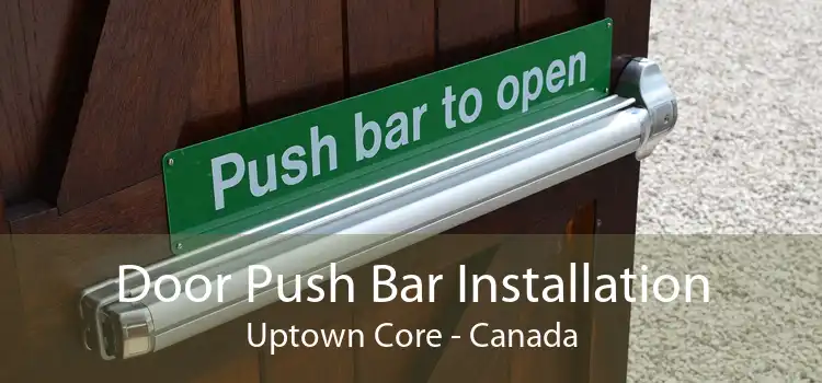Door Push Bar Installation Uptown Core - Canada