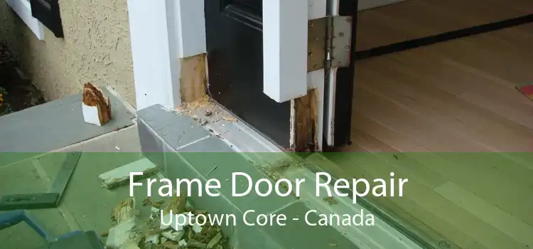 Frame Door Repair Uptown Core - Canada