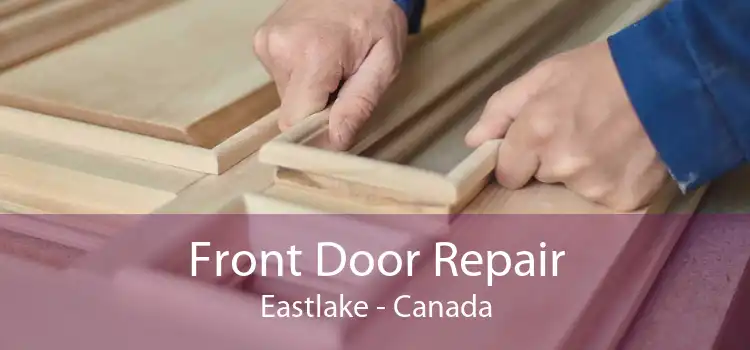 Front Door Repair Eastlake - Canada