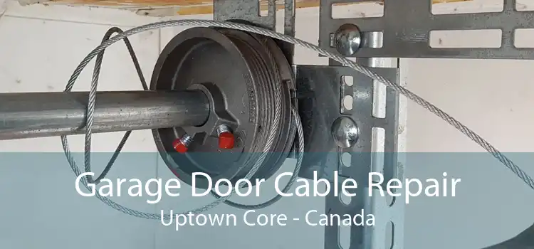 Garage Door Cable Repair Uptown Core - Canada
