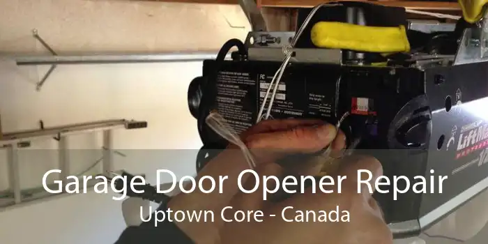 Garage Door Opener Repair Uptown Core - Canada