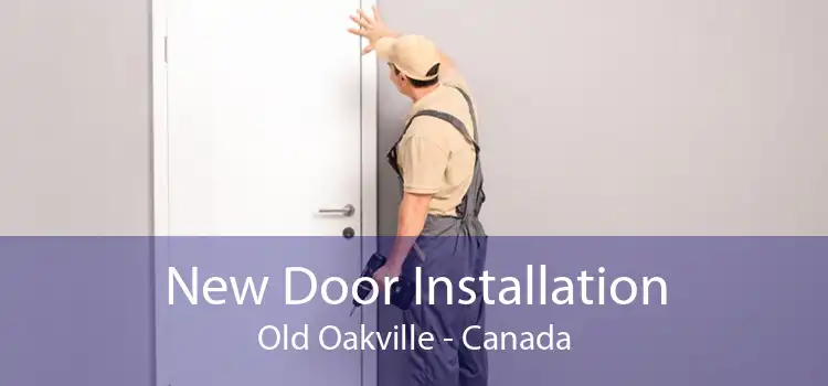 New Door Installation Old Oakville - Canada
