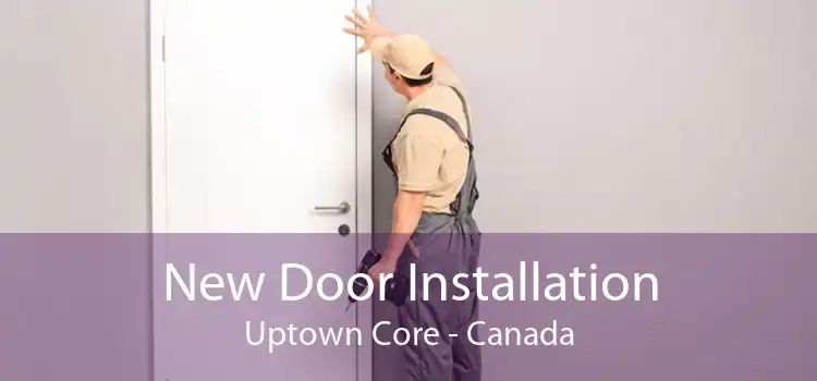 New Door Installation Uptown Core - Canada