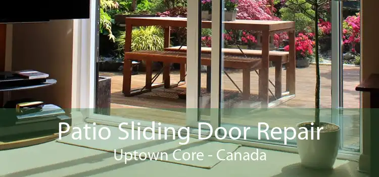 Patio Sliding Door Repair Uptown Core - Canada
