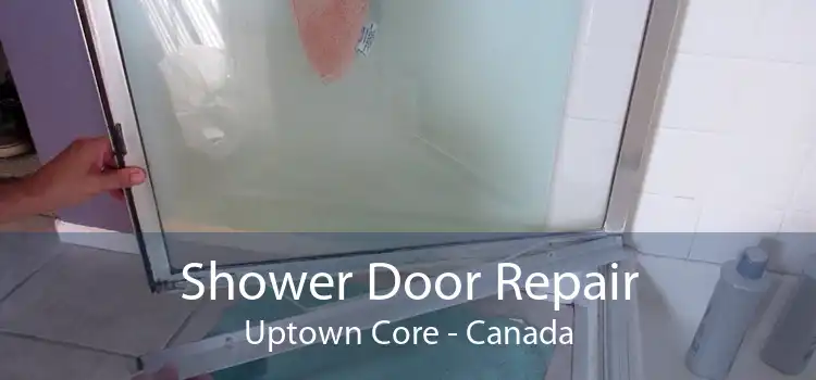 Shower Door Repair Uptown Core - Canada
